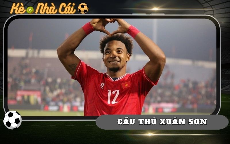 Cầu Thủ Xuân Son - Hành Trình Của Tiền Đạo Nhập Tịch 1 Cầu Thủ Xuân Son - Hành Trình Của Tiền Đạo Nhập Tịch