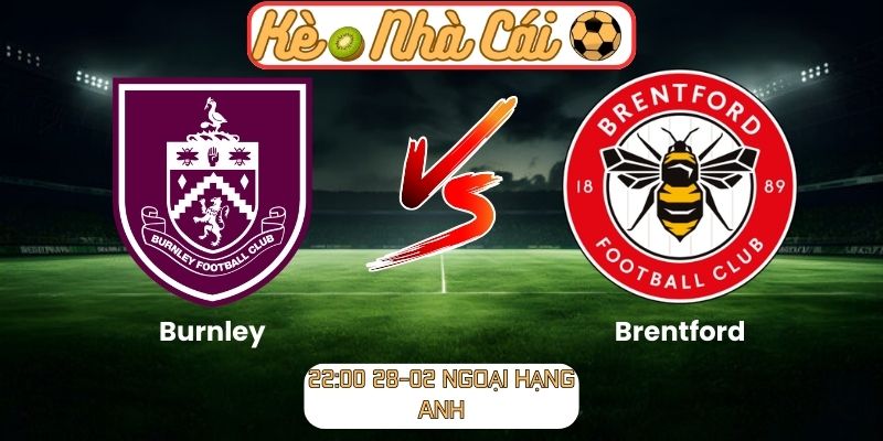 Soi kèo trận đấu Burnley vs Brentford (22:00 28-02, Ngoại hạng Anh) 1 Soi kèo trận đấu Burnley vs Brentford (22:00 28-02, Ngoại hạng Anh)