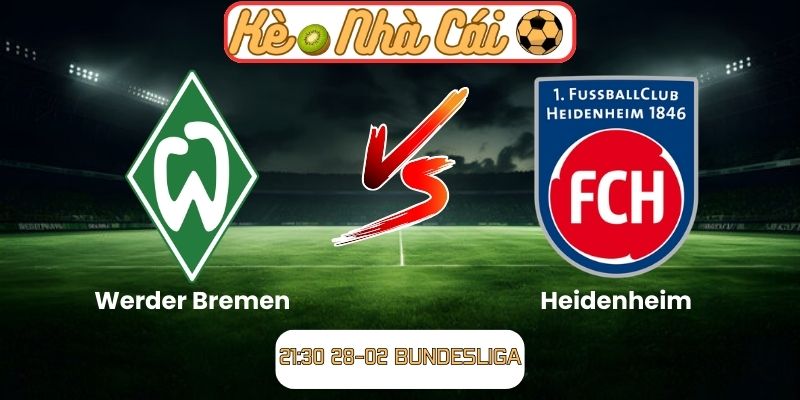 Soi kèo trận đấu Werder Bremen vs Heidenheim (21:30 28-02, Bundesliga) 1 Soi kèo trận đấu Werder Bremen vs Heidenheim (21:30 28-02, Bundesliga)