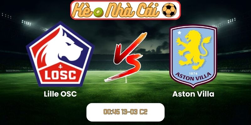Soi kèo trận đấu Lille OSC vs Aston Villa (00:45 13-03, C2) 1 Soi kèo trận đấu Lille OSC vs Aston Villa (00:45 13-03, C2)