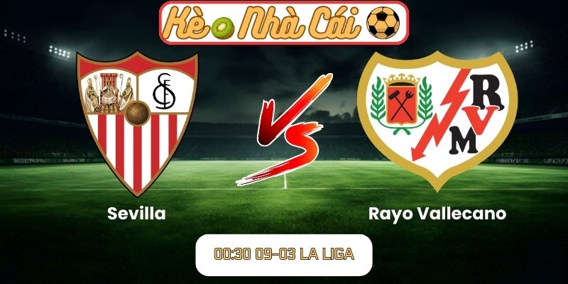 Soi kèo trận đấu Sevilla vs Rayo Vallecano (00:30 09-03, La Liga): Trận đấu cân bằng tại Ramon Sanchez Pizjuan 1 Soi kèo trận đấu Sevilla vs Rayo Vallecano (00:30 09-03, La Liga)