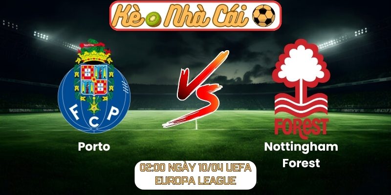 Soi kèo trận đấu Porto vs Nottingham Forest (02:00 10-04, Europa League) 1 Porto vs Nottingham Forest