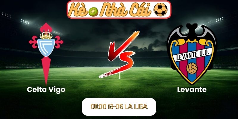 Soi kèo trận đấu Celta Vigo vs Levante (00:00 13-05, La Liga) 1 Celta Vigo vs Levante