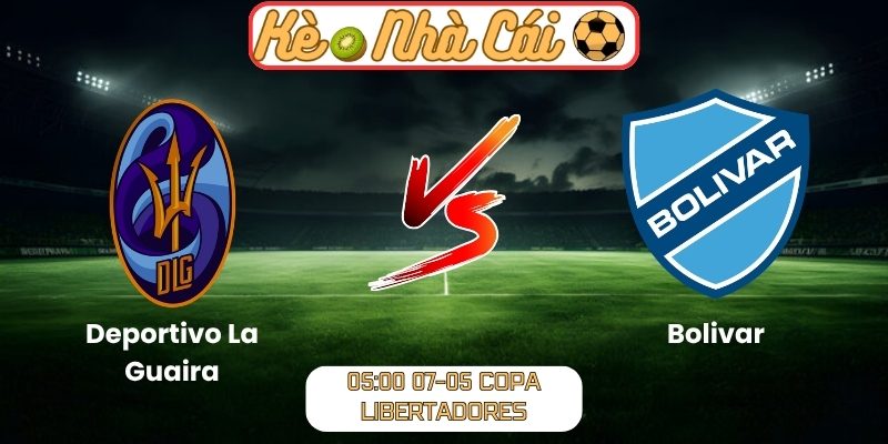Soi kèo trận đấu Deportivo La Guaira vs Bolivar (05:00 07-05, Copa Libertadores) 1 Deportivo La Guaira vs Bolivar