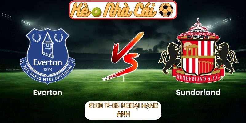 Soi kèo trận đấu Everton vs Sunderland (21:00 17-05, Ngoại Hạng Anh) 1 Everton vs Sunderland